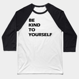 Be kind to yourself black letters Baseball T-Shirt